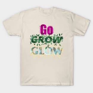 Go Grow Glow T-Shirt